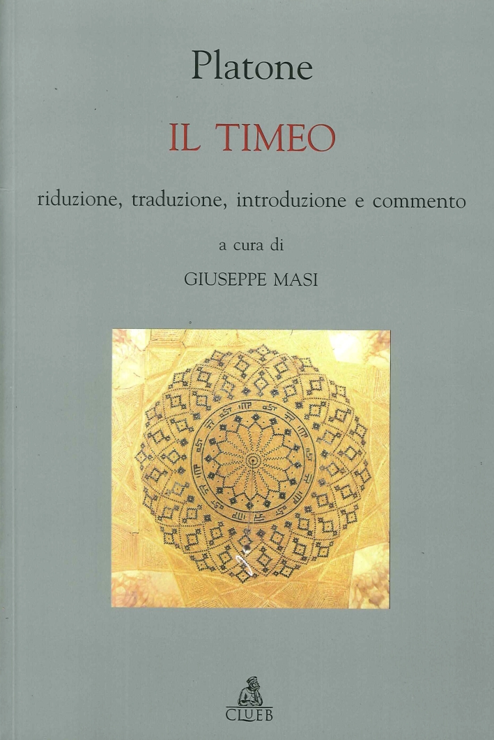 Il Timeo. Riduzione, traduzione, introduzione e commento Il Timeo. Riduzione, traduzione, introduzione e commento