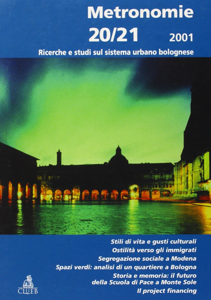 Metronomie. Ricerche e studi sul sistema urbano bolognese (2001) vol. 20-21 Metronomie. Ricerche e studi sul sistema urbano bolognese (2001) vol. 20-21