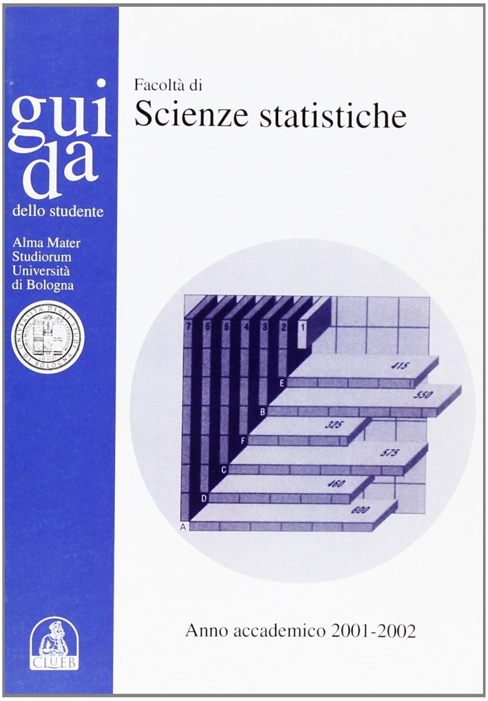 Guida dello studente. Facoltà di scienze statistiche. Anno accademico 2001-2002 Guida dello studente. Facoltà di scienze statistiche. Anno accademico 2001-2002