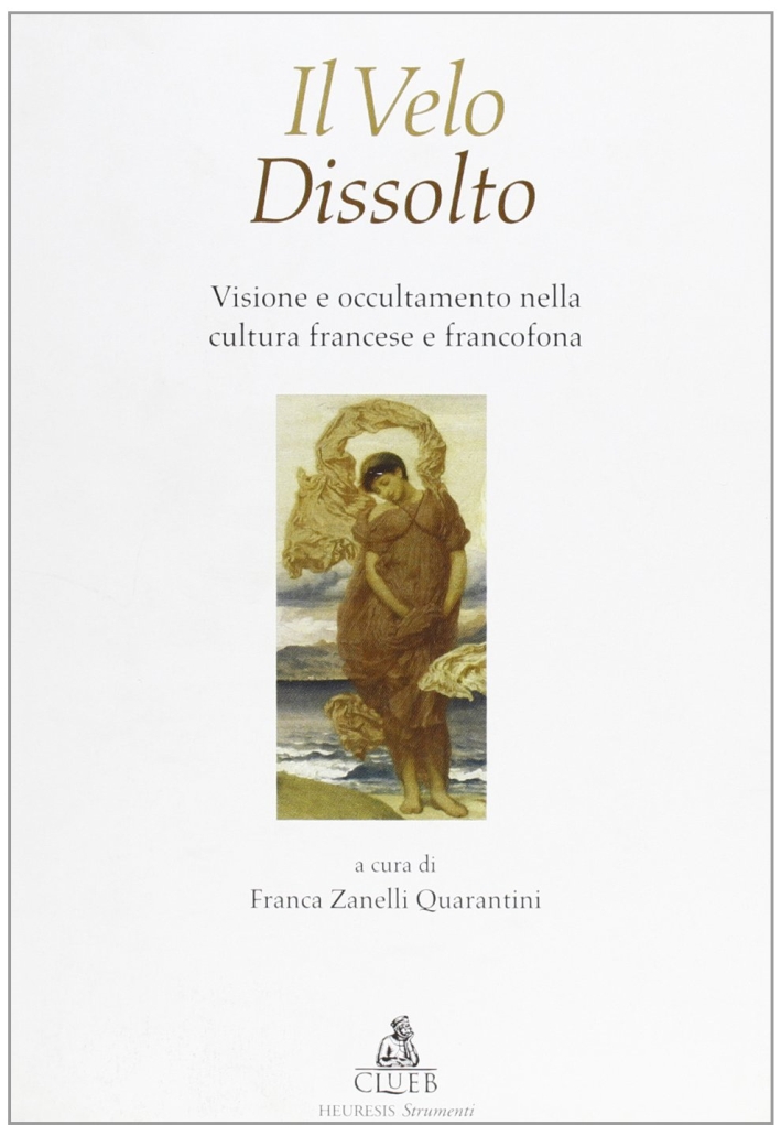 Il velo dissolto. Visione e occultamento nella cultura francese e francofona Il velo dissolto. Visione e occultamento nella cultura francese e francofona