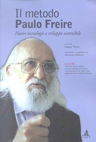 Il metodo Paulo Freire. Nuove tecnologie e sviluppo sostenibile. Con CD-ROM Il metodo Paulo Freire. Nuove tecnologie e sviluppo sostenibile. Con CD-ROM