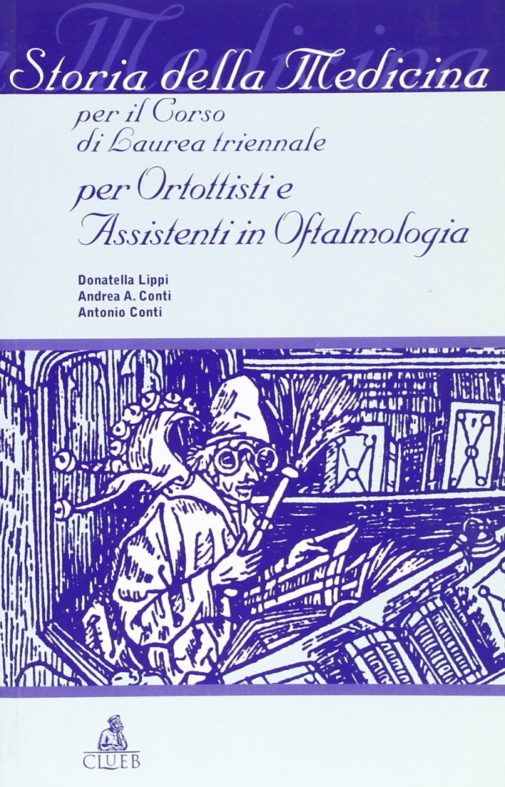 Storia della medicina. Per il corso di laurea triennale per ortottisti e assistenti in oftalmologia Storia della medicina. Per il corso di laurea triennale per ortottisti e assistenti in oftalmologia
