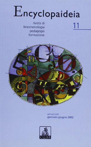 Encyclopaideia. Rivista di fenomenologia, pedagogia, formazione. Vol. 11 Encyclopaideia. Rivista di fenomenologia, pedagogia, formazione. Vol. 11