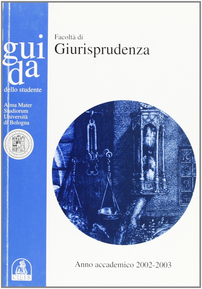 Guida dello studente per la Facoltà di giurisprudenza. Anno accademico 2002-2003 Guida dello studente per la Facoltà di giurisprudenza. Anno accademico 2002-2003