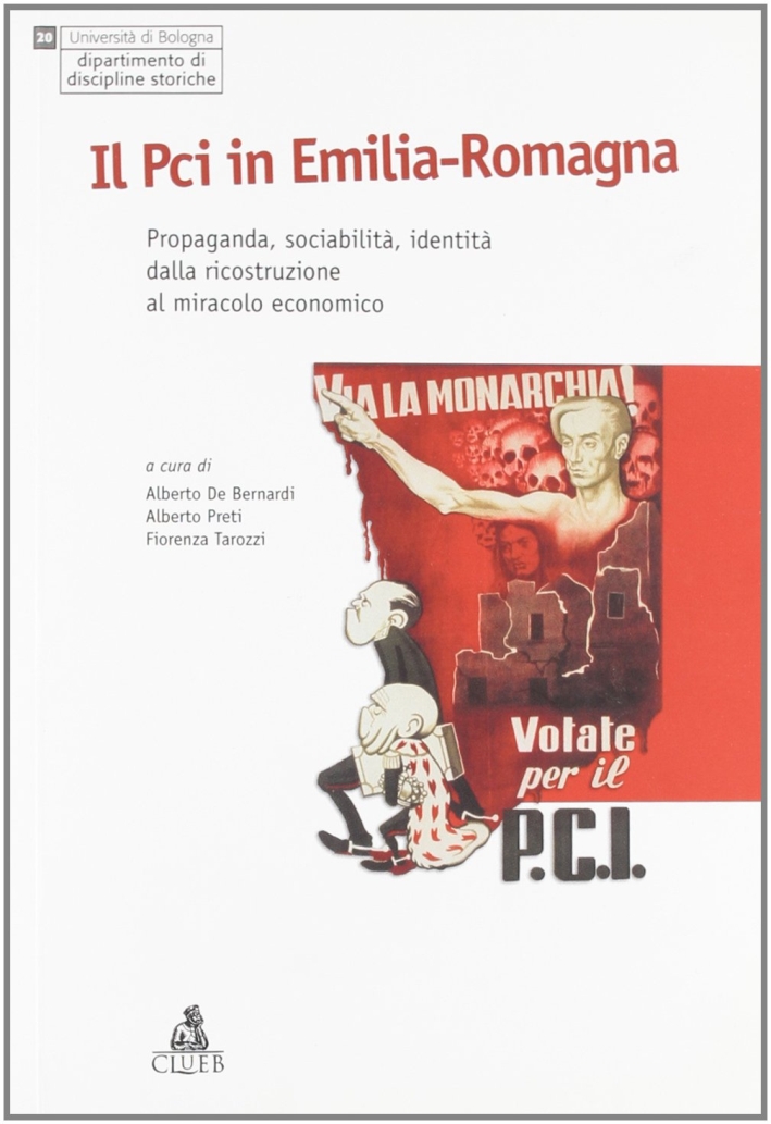Il PCI in Emilia Romagna. Propaganda, sociabilità, identità dalla ricostruzione al miracolo economico Il PCI in Emilia Romagna. Propaganda, sociabilità, identità dalla ricostruzione al miracolo economico