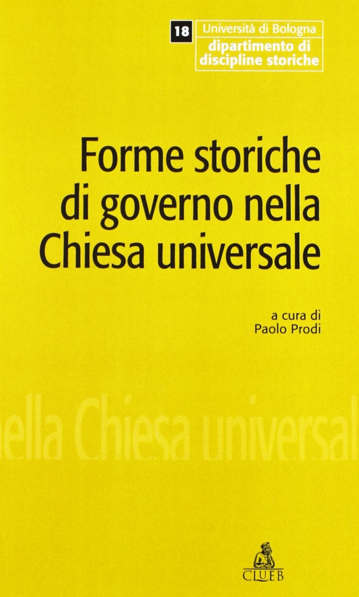 Forme storiche di governo nella Chiesa universale. Giornata di studio in occasione dell'ultima lezione del prof. Giuseppe Alberigo Forme storiche di governo nella Chiesa universale. Giornata di studio in occasione dell'ultima lezione del prof. Giuseppe Alberigo
