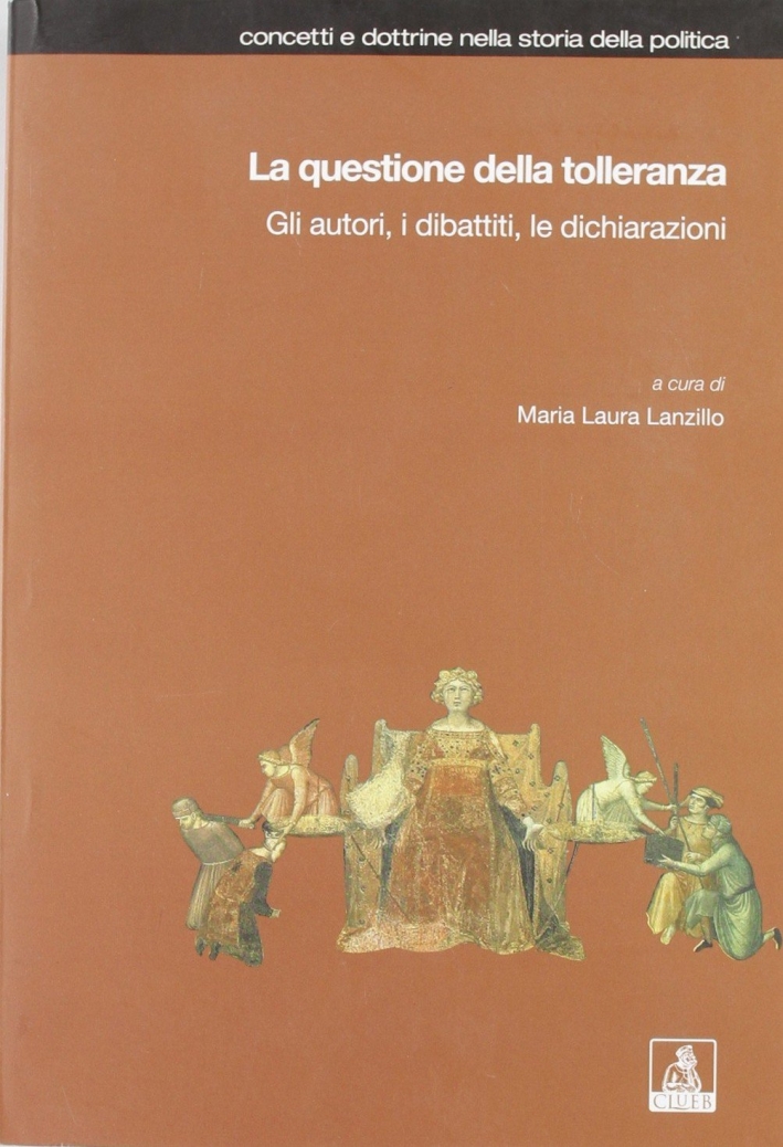 La questione della tolleranza. Gli autori, i dibattiti, le dichiarazioni La questione della tolleranza. Gli autori, i dibattiti, le dichiarazioni