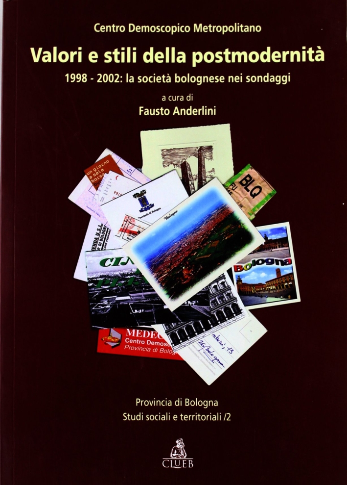 Valori e stili della postmodernità. 1998-2002: la società bolognese nei sondaggi. Valori e stili della postmodernità. 1998-2002: la società bolognese nei sondaggi.