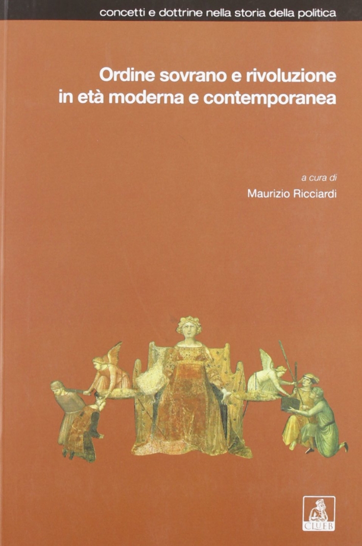 Ordine sovrano e rivoluzione in età moderna e contemporanea. Ordine sovrano e rivoluzione in età moderna e contemporanea.
