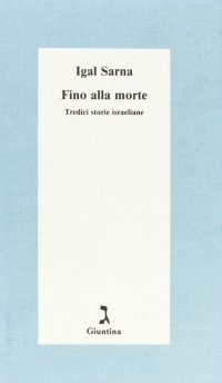 Fino alla morte. Tredici storie israeliane
