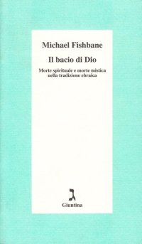 Il bacio di Dio. Morte spirituale e morte mistica nella tradizione ebraica