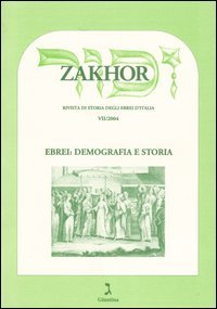 Zakhor. Rivista di storia degli ebrei d'Italia (2004). Vol. 7: Ebrei: demografia e storia...