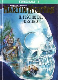 L'integrale di Martin Mystère. Vol. 5: Il teschio del destino
