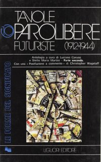Tavole parolibere futuriste. Antologia (1912-1944). Vol. 2