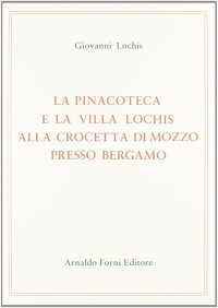 La pinacoteca e la villa Lochis alla Crocetta di Mozzo presso Bergamo (rist. anast. Bergamo, 1858/3)