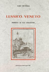 Lessico veneto che contiene l'antica fraseologia volgare e forense