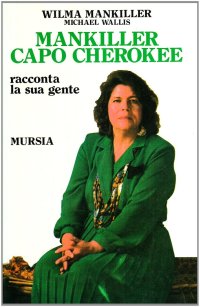 Mankiller capo Cherokee. Racconta la sua gente