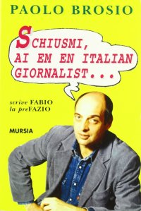 Schiusmi, Ai em en italian giornalist... Avventure di un turista per forza