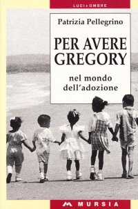 Per avere Gregory. Nel mondo dell'adozione