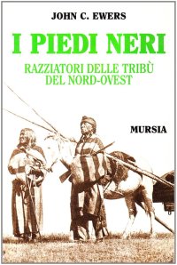I Piedi Neri. Razziatori delle pianure del Nord-Ovest