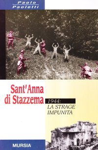 Sant'Anna di Stazzema. 1944: la strage impunita