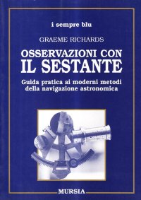 Osservazioni con il sestante. Guida pratica ai moderni metodi della navigazione astronomica