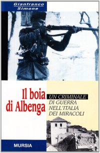 Il boia di Albenga. Un criminale di guerra nell'Italia dei miracoli