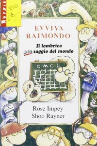 Evviva Raimondo. Il lombrico più saggio del mondo