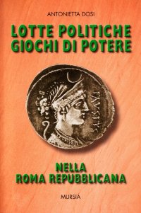 Lotte politiche, giochi di potere nella Roma repubblicana
