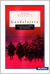 Guadalajara. La prima sconfitta del fascismo