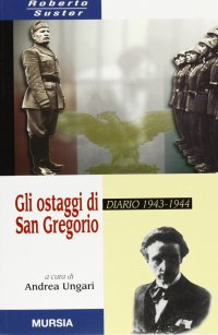 Gli ostaggi di San Gregorio. Diario 1943-1944