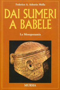 Dai Sumeri a Babele. La Mesopotamia