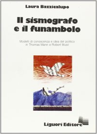 Il sismografo e il funambolo. Modelli di conoscenza e idea del politico in Thomas Mann e Robert Musil