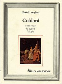 Goldoni. Il mercato, la scena, l'utopia