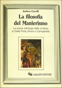 La filosofia del manierismo. La scena mitologica della scrittura in Della Porta, Bruno e Campanella