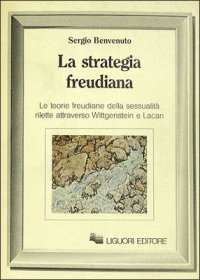 La strategia freudiana. Le teorie freudiane della sessualità rilette attraverso Wittgenstein e Lacan