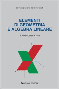Elementi di geometria e algebra lineare. Vol. 1: Vettori, rette e piani