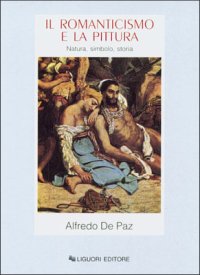 Il romanticismo e la pittura. Natura, simbolo, storia