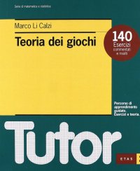 Teoria dei giochi. 140 esercizi commentati e risolti