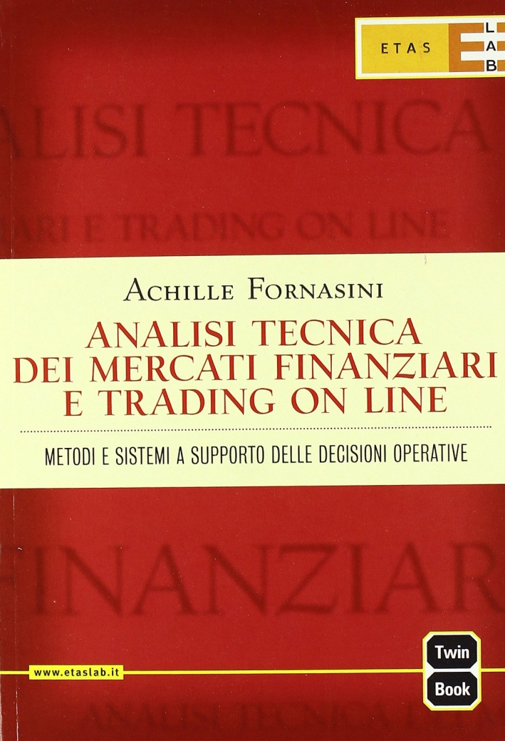 9788845311932 Achille Fornasini - Analisi tecnica dei mercati finanziari e  trading on line. Metodi e sistemi a supporto delle decisioni operative 