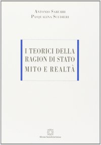 I teorici della ragion di Stato. Mito e realtà