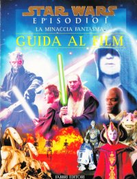 La minaccia fantasma. Star Wars. Guida al film