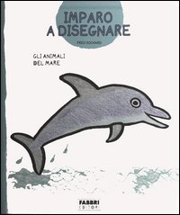 Gli animali del mare. Imparo a disegnare. Con gadget