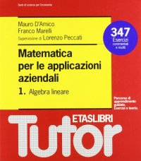 Matematica per le applicazioni aziendali. Vol. 1: Algebra lineare...