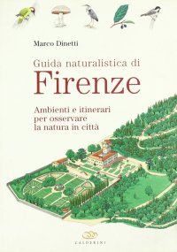Guida naturalistica di Firenze. Ambienti e itinerari per osservare la natura in città