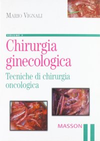 Chirurgia ginecologica. Vol. 3: Chirurgia oncologica