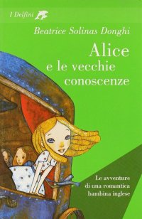 Alice e le Vecchie Conoscenze. Le Avventure di una Romantica Bambina Inglese