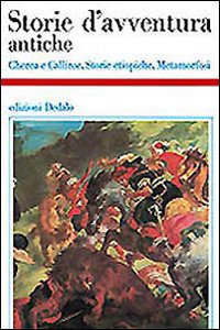 Storie d'avventura antiche. Cherea e Calliroe-Storie etiopiche-Metamorfosi Storie d'avventura antiche. Cherea e Calliroe-Storie etiopiche-Metamorfosi