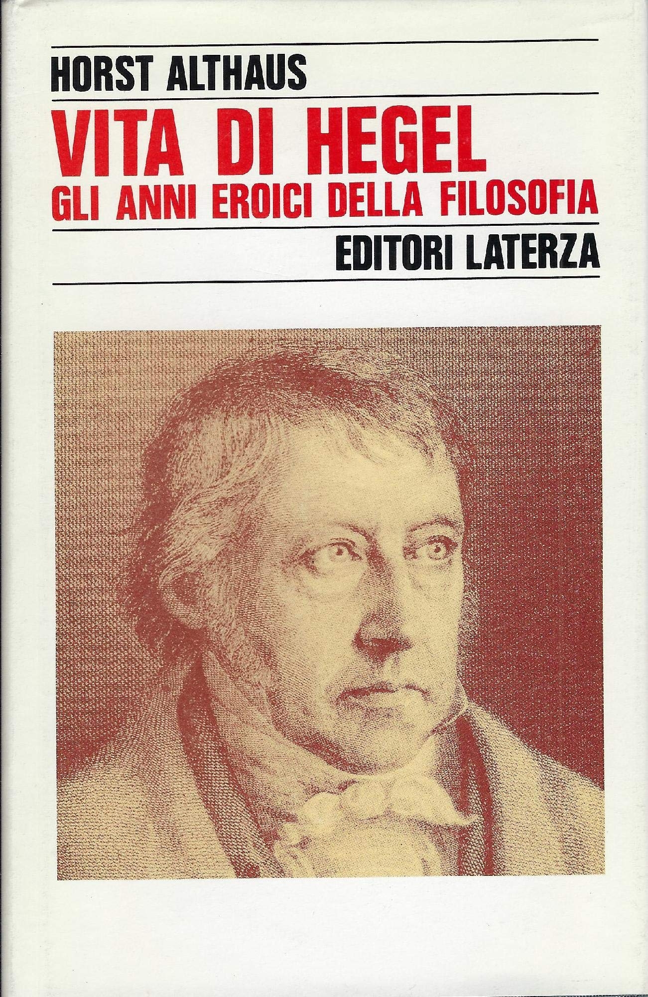 Vita di Hegel. Gli anni eroici della filosofia Vita di Hegel. Gli anni eroici della filosofia