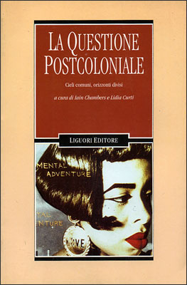 La questione postcoloniale. Cieli comuni, orizzonti divisi La questione postcoloniale. Cieli comuni, orizzonti divisi
